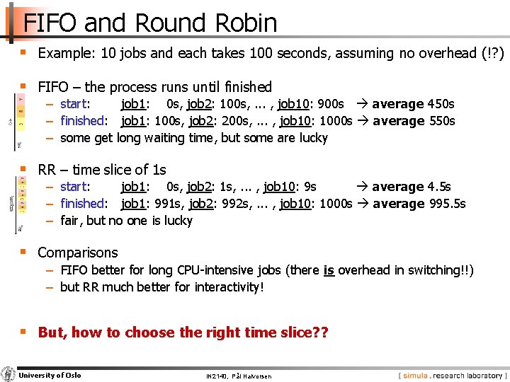 FIFO and Round Robin § Example: 10 jobs and each takes 100 seconds, assuming