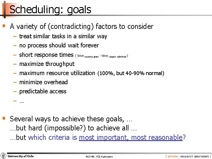 Scheduling: goals § A variety of (contradicting) factors to consider − treat similar tasks