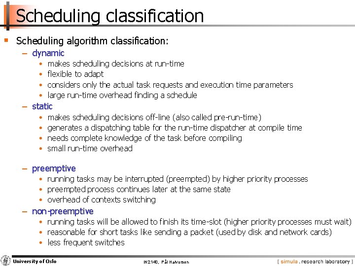 Scheduling classification § Scheduling algorithm classification: − dynamic • • makes scheduling decisions at