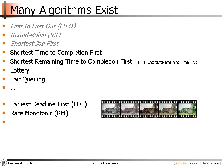 Many Algorithms Exist § § § § First In First Out (FIFO) Round-Robin (RR)