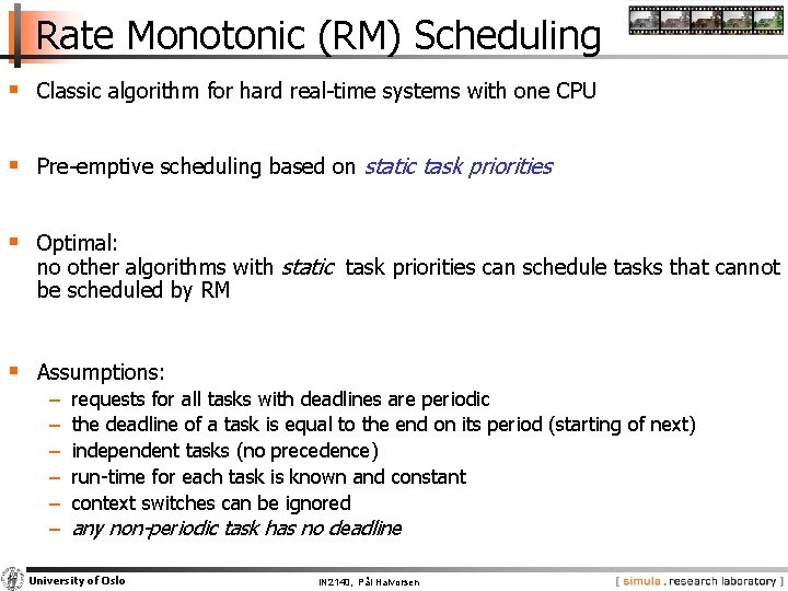 Rate Monotonic (RM) Scheduling § Classic algorithm for hard real-time systems with one CPU