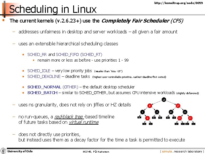 Scheduling in Linux http: //kerneltrap. org/node/8059 § The current kernels (v. 2. 6. 23+)