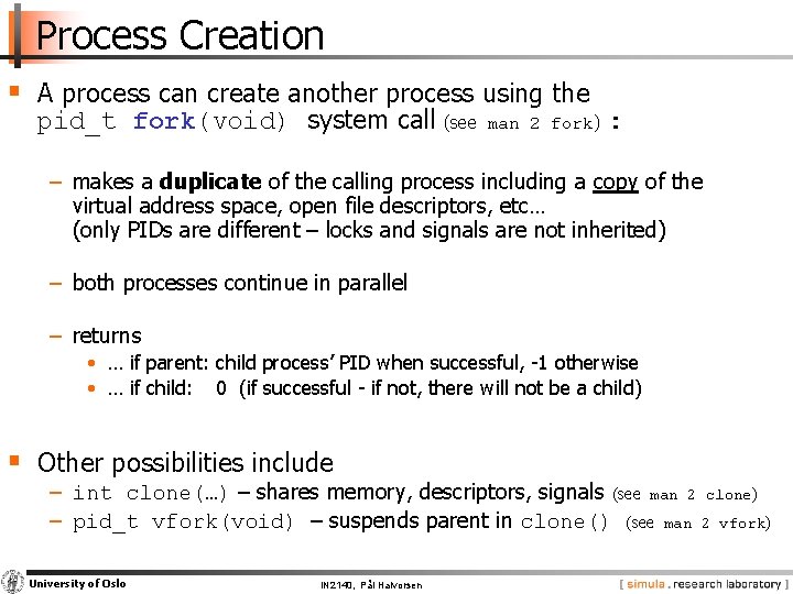 Process Creation § A process can create another process using the pid_t fork(void) system