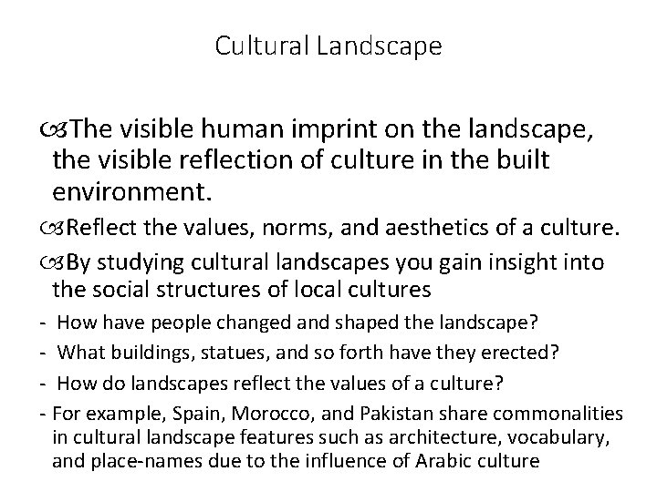 Cultural Landscape The visible human imprint on the landscape, the visible reflection of culture