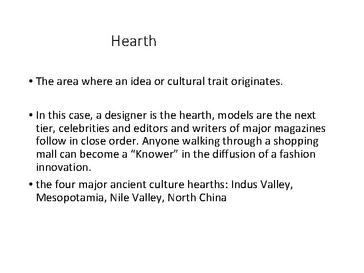 Hearth • The area where an idea or cultural trait originates. • In this