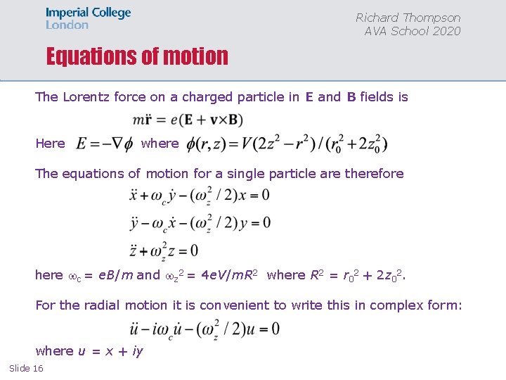 Richard Thompson AVA School 2020 Equations of motion The Lorentz force on a charged
