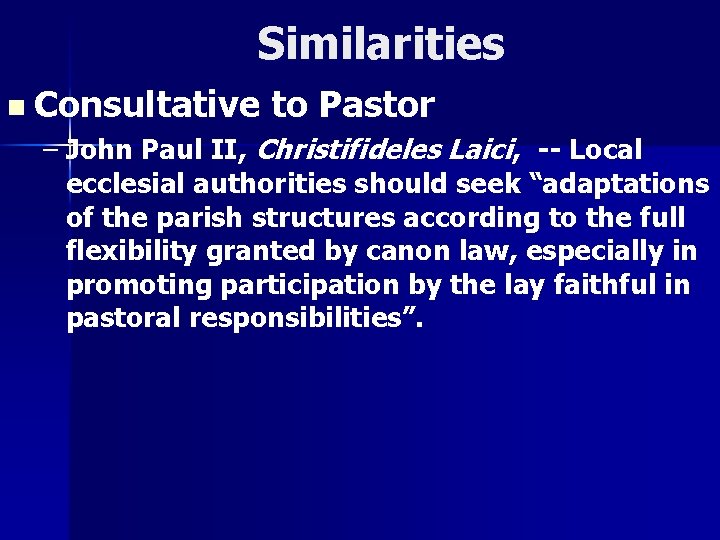 Similarities n Consultative to Pastor – John Paul II, Christifideles Laici, -- Local ecclesial