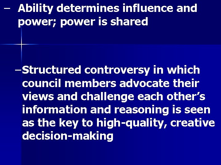 – Ability determines influence and power; power is shared – Structured controversy in which