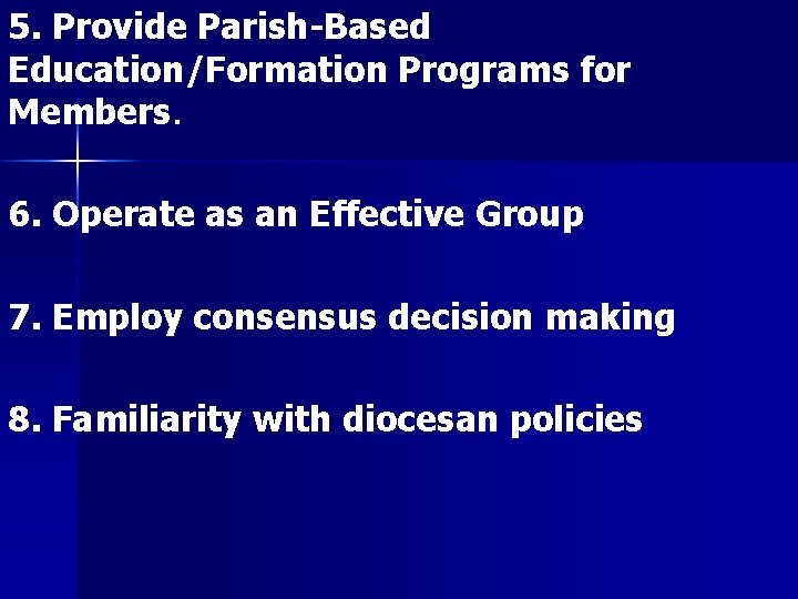 5. Provide Parish-Based Education/Formation Programs for Members. 6. Operate as an Effective Group 7.