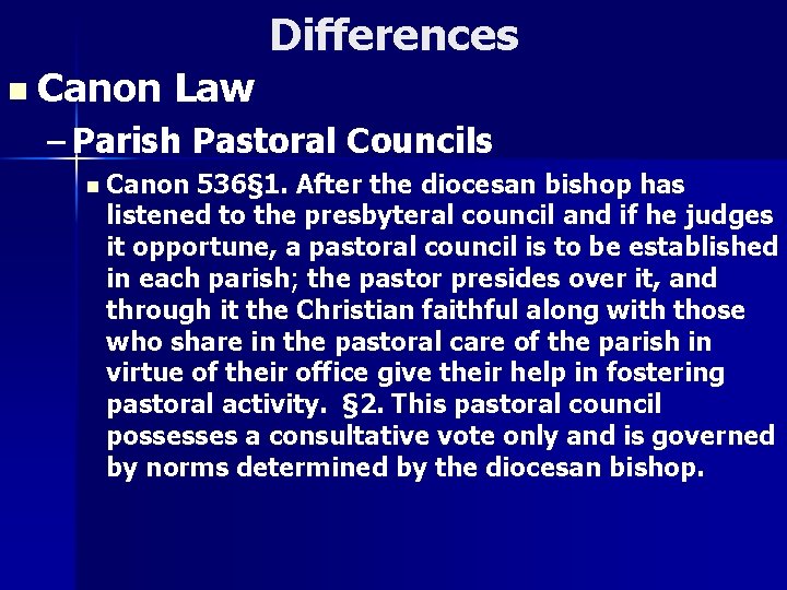 Differences n Canon Law – Parish Pastoral Councils n Canon 536§ 1. After the