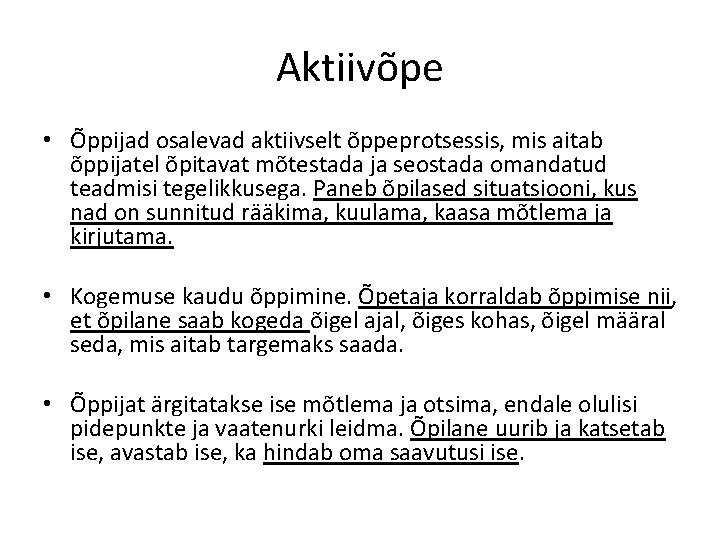 Aktiivõpe • Õppijad osalevad aktiivselt õppeprotsessis, mis aitab õppijatel õpitavat mõtestada ja seostada omandatud