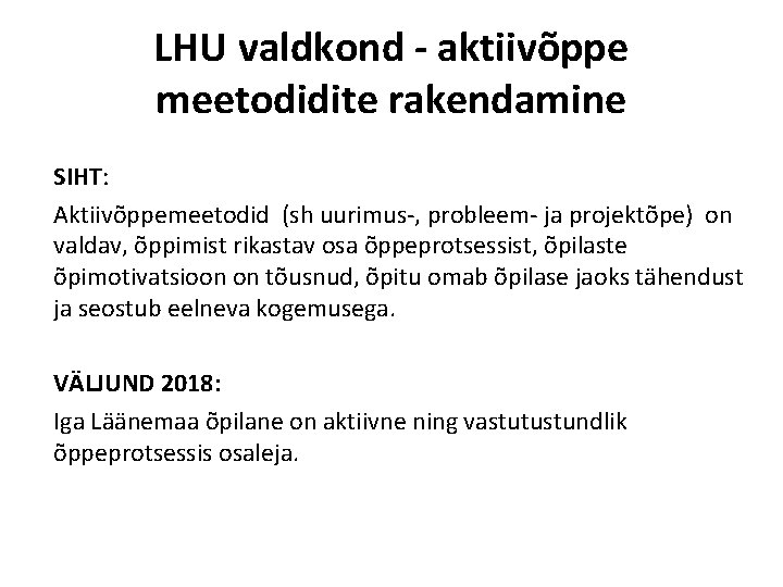 LHU valdkond - aktiivõppe meetodidite rakendamine SIHT: Aktiivõppemeetodid (sh uurimus-, probleem- ja projektõpe) on