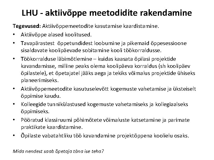 LHU - aktiivõppe meetodidite rakendamine Tegevused: Aktiivõppemeetodite kasutamise kaardistamine. • Aktiivõppe alased koolitused. •