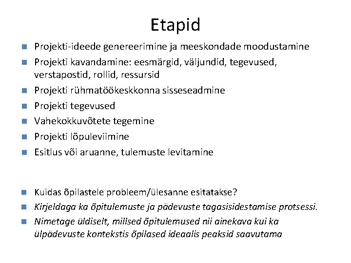 Etapid n n n n Projekti-ideede genereerimine ja meeskondade moodustamine Projekti kavandamine: eesmärgid, väljundid,