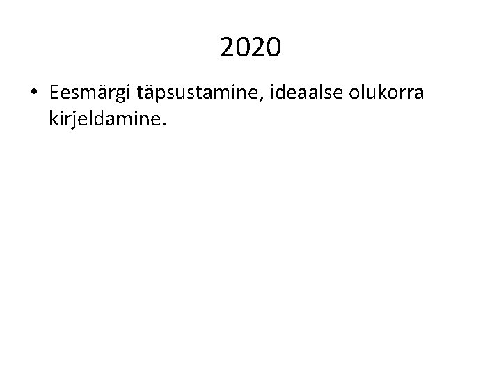 2020 • Eesmärgi täpsustamine, ideaalse olukorra kirjeldamine. 