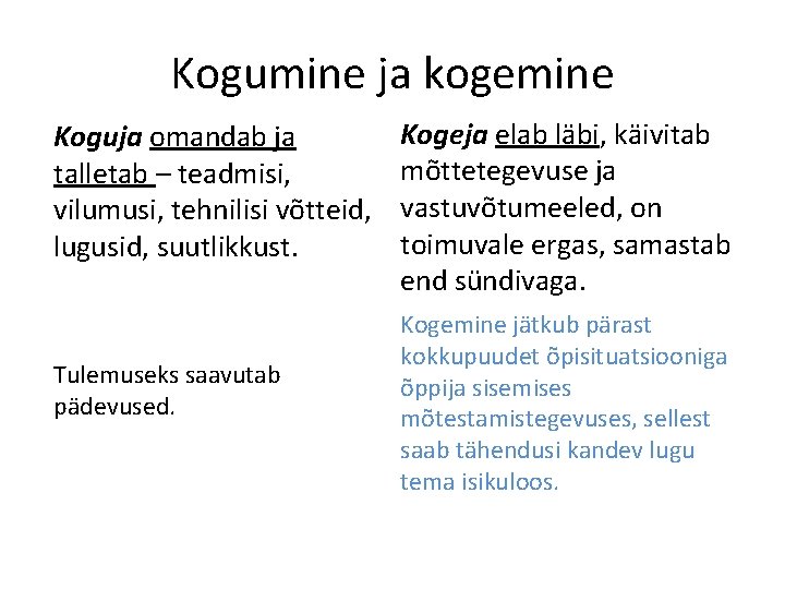 Kogumine ja kogemine Koguja omandab ja talletab – teadmisi, vilumusi, tehnilisi võtteid, lugusid, suutlikkust.