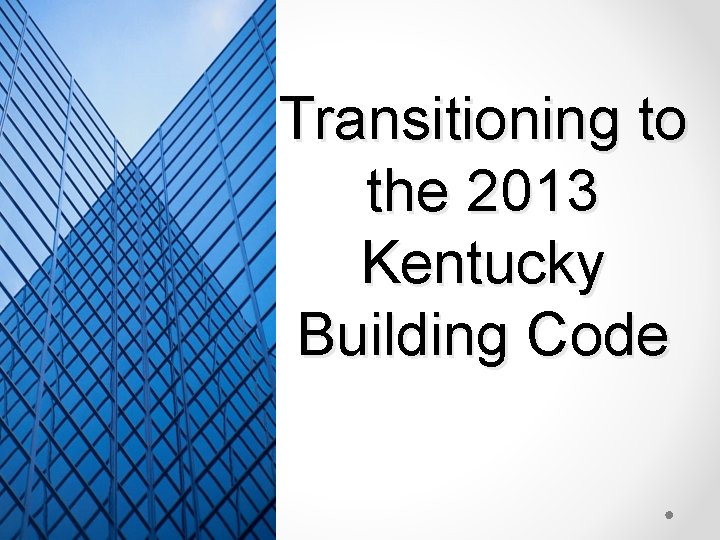 Transitioning to the 2013 Kentucky Building Code 