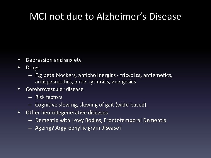 MCI not due to Alzheimer’s Disease • Depression and anxiety • Drugs – E.