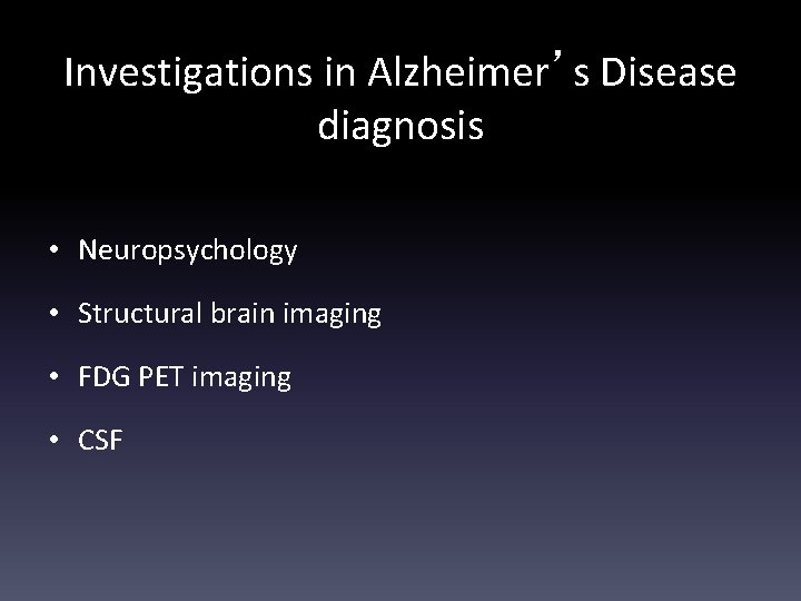 Investigations in Alzheimer’s Disease diagnosis • Neuropsychology • Structural brain imaging • FDG PET