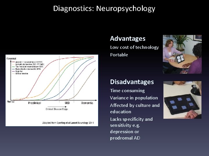 Diagnostics: Neuropsychology Advantages Low cost of technology Portable Disadvantages Time consuming Variance in population