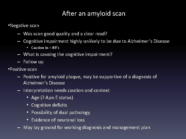 After an amyloid scan • Negative scan – Was scan good quality and a