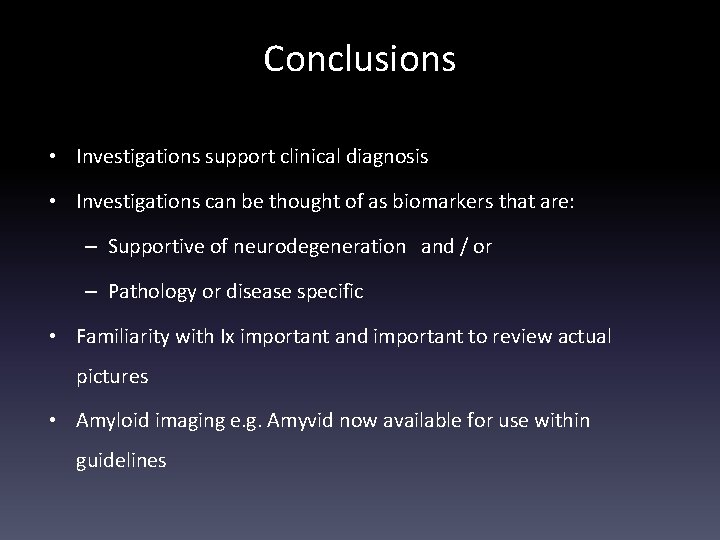 Conclusions • Investigations support clinical diagnosis • Investigations can be thought of as biomarkers