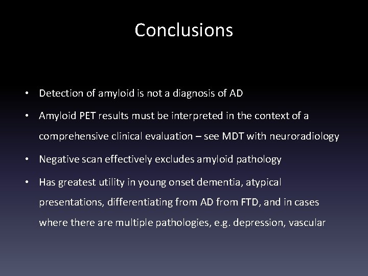 Conclusions • Detection of amyloid is not a diagnosis of AD • Amyloid PET