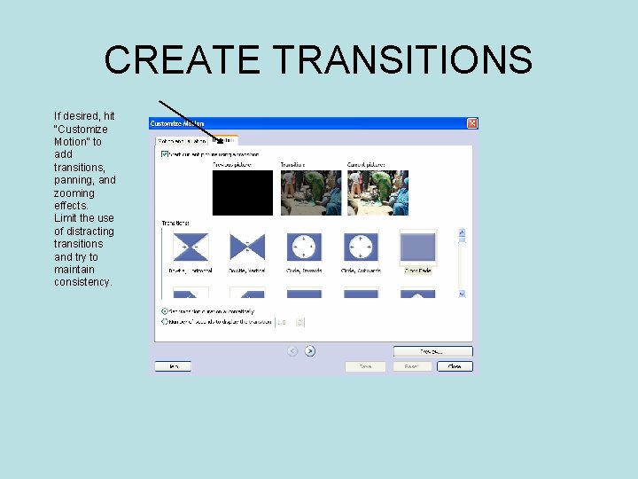 CREATE TRANSITIONS If desired, hit “Customize Motion” to add transitions, panning, and zooming effects.