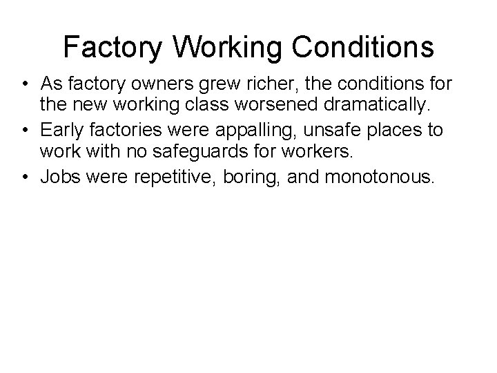 Factory Working Conditions • As factory owners grew richer, the conditions for the new