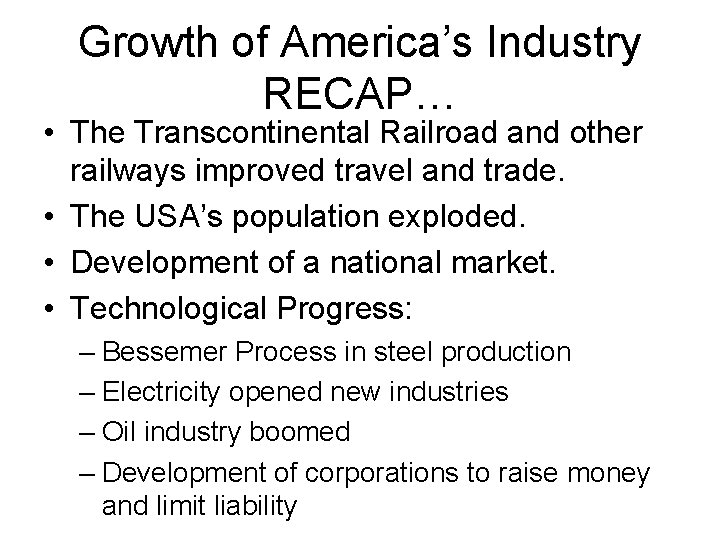 Growth of America’s Industry RECAP… • The Transcontinental Railroad and other railways improved travel