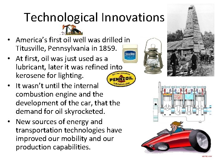 Technological Innovations • America’s first oil well was drilled in Titusville, Pennsylvania in 1859.