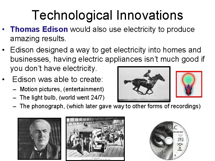 Technological Innovations • Thomas Edison would also use electricity to produce amazing results. •