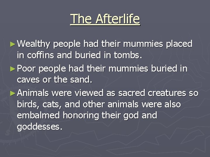 The Afterlife ► Wealthy people had their mummies placed in coffins and buried in