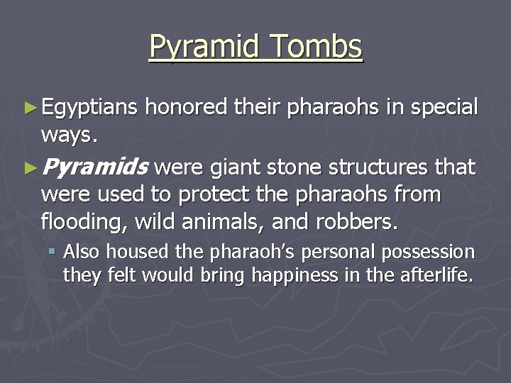 Pyramid Tombs ► Egyptians ways. honored their pharaohs in special ► Pyramids were giant