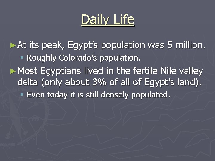 Daily Life ► At its peak, Egypt’s population was 5 million. § Roughly Colorado’s