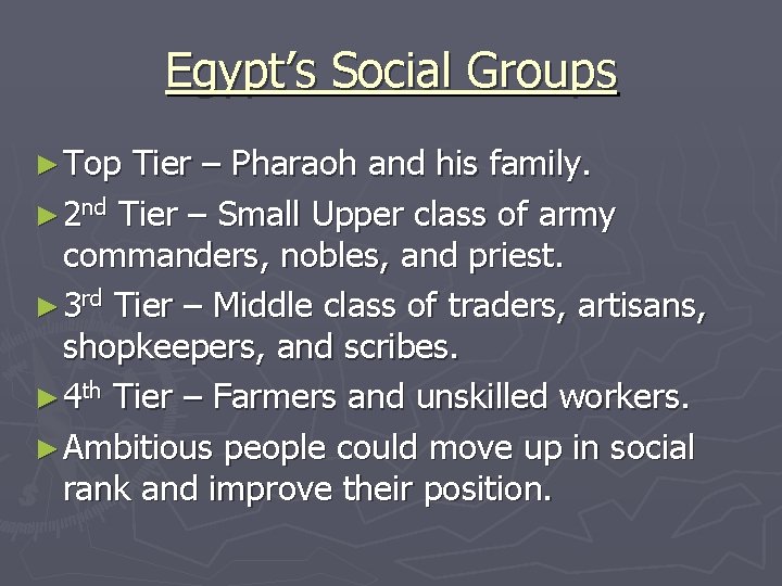 Egypt’s Social Groups ► Top Tier – Pharaoh and his family. ► 2 nd