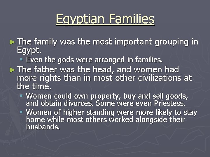 Egyptian Families ► The family was the most important grouping in Egypt. § Even