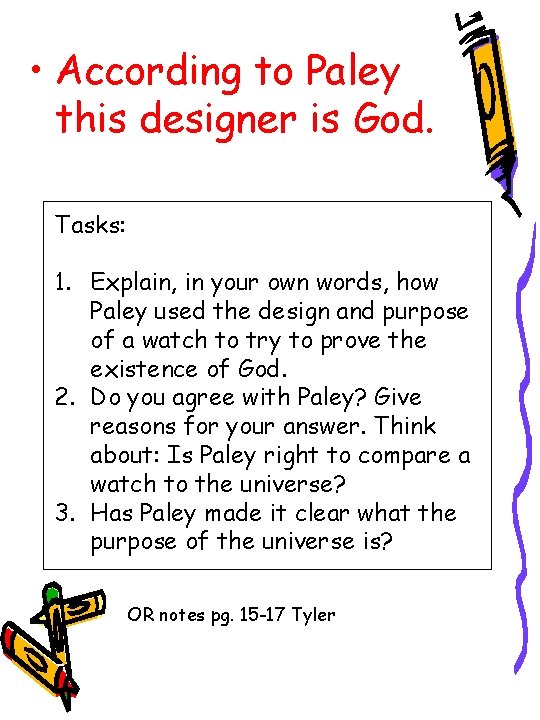  • According to Paley this designer is God. Tasks: 1. Explain, in your