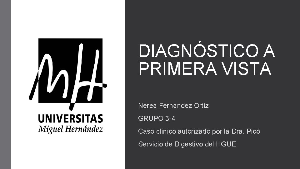 DIAGNÓSTICO A PRIMERA VISTA Nerea Fernández Ortiz GRUPO 3 -4 Caso clínico autorizado por