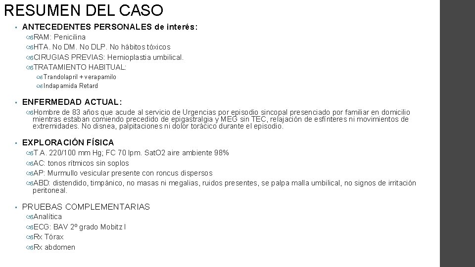 RESUMEN DEL CASO • ANTECEDENTES PERSONALES de interés: RAM: Penicilina HTA. No DM. No