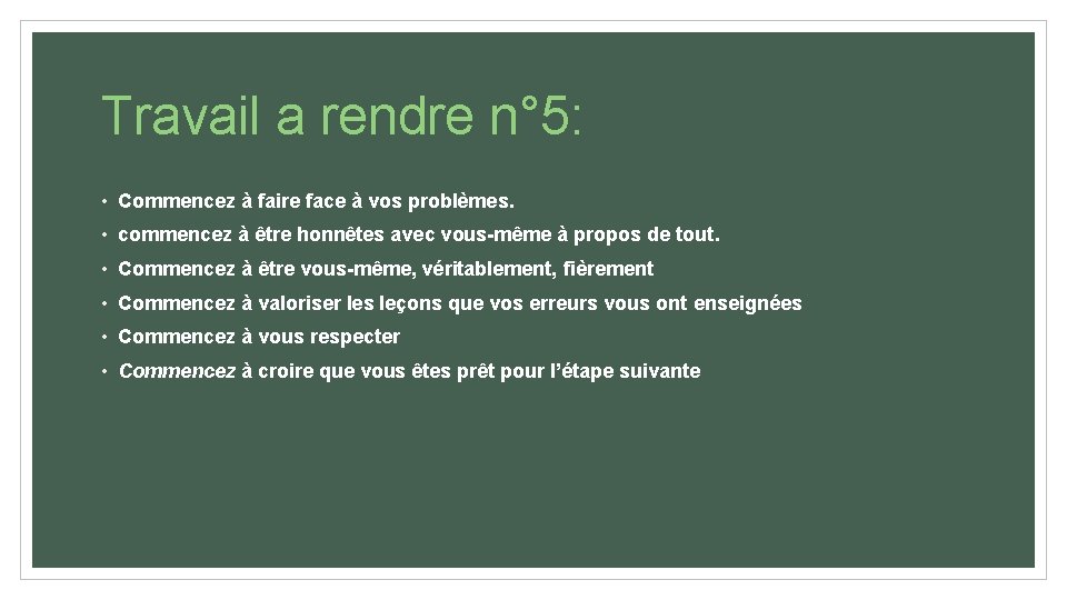 Travail a rendre n° 5: • Commencez à faire face à vos problèmes. • Travail a rendre n° 5: • Commencez à faire face à vos problèmes. •
