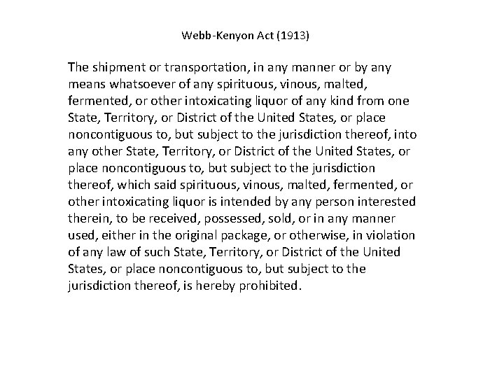 Webb-Kenyon Act (1913) The shipment or transportation, in any manner or by any means
