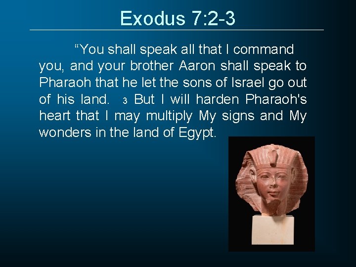 Exodus 7: 2 -3 “You shall speak all that I command you, and your