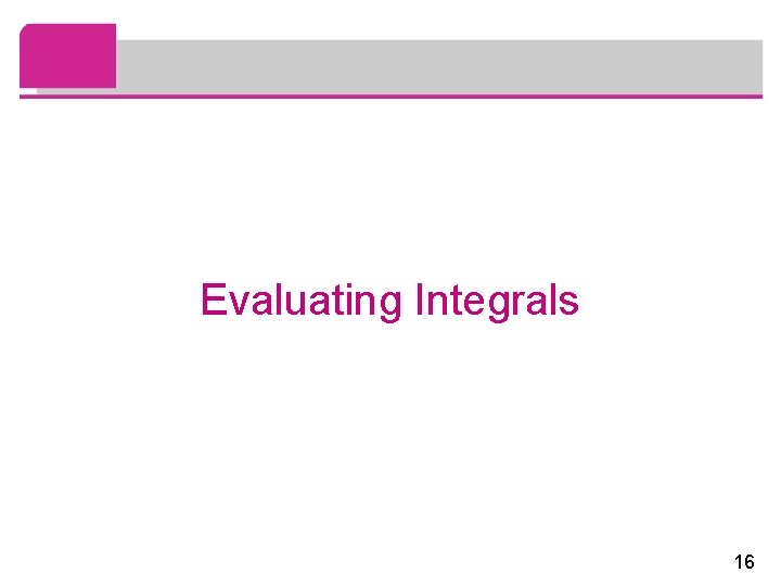 Evaluating Integrals 16 