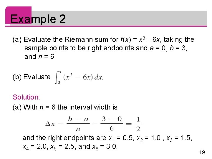 Example 2 (a) Evaluate the Riemann sum for f (x) = x 3 –
