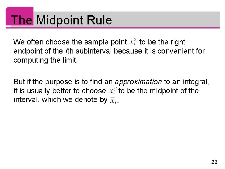 The Midpoint Rule We often choose the sample point to be the right endpoint