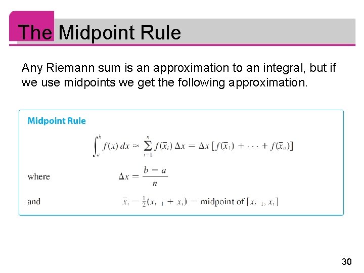 The Midpoint Rule Any Riemann sum is an approximation to an integral, but if