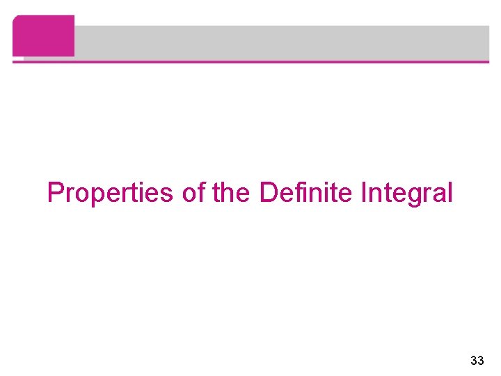 Properties of the Definite Integral 33 