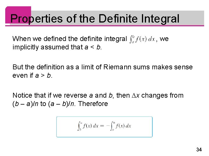 Properties of the Definite Integral When we defined the definite integral implicitly assumed that