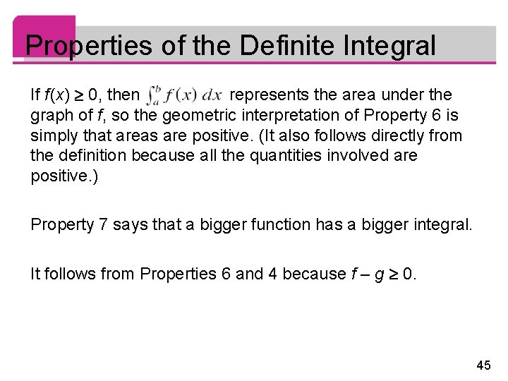 Properties of the Definite Integral If f (x) 0, then represents the area under